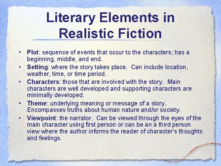 Literary Elements in Realistic Fiction • Plot: sequence of events that occur to the