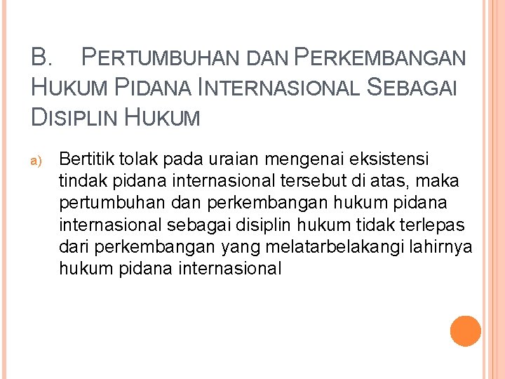 B. PERTUMBUHAN DAN PERKEMBANGAN HUKUM PIDANA INTERNASIONAL SEBAGAI DISIPLIN HUKUM a) Bertitik tolak pada