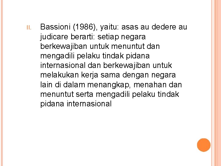 II. Bassioni (1986), yaitu: asas au dedere au judicare berarti: setiap negara berkewajiban untuk