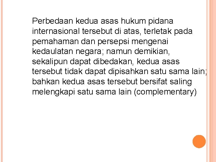 Perbedaan kedua asas hukum pidana internasional tersebut di atas, terletak pada pemahaman dan persepsi