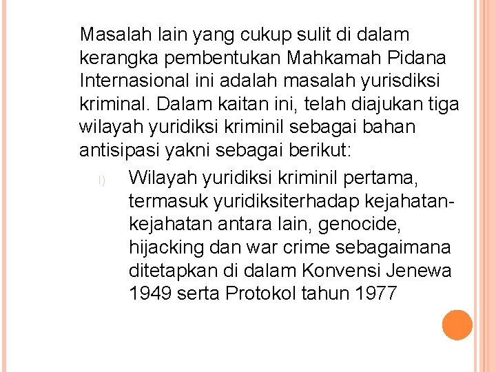 Masalah lain yang cukup sulit di dalam kerangka pembentukan Mahkamah Pidana Internasional ini adalah