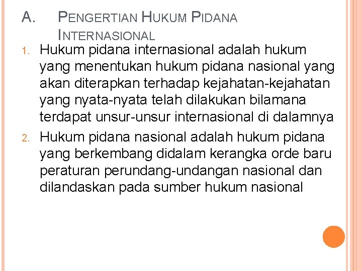 A. 1. 2. PENGERTIAN HUKUM PIDANA INTERNASIONAL Hukum pidana internasional adalah hukum yang menentukan