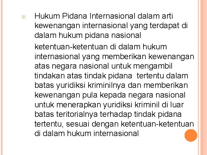 III. Hukum Pidana Internasional dalam arti kewenangan internasional yang terdapat di dalam hukum pidana