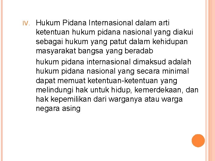 IV. Hukum Pidana Internasional dalam arti ketentuan hukum pidana nasional yang diakui sebagai hukum