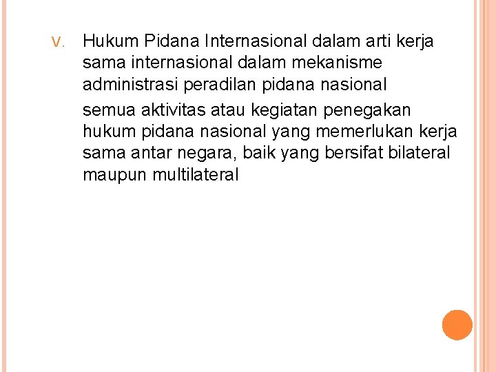 V. Hukum Pidana Internasional dalam arti kerja sama internasional dalam mekanisme administrasi peradilan pidana