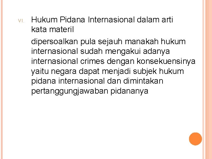 VI. Hukum Pidana Internasional dalam arti kata materil dipersoalkan pula sejauh manakah hukum internasional