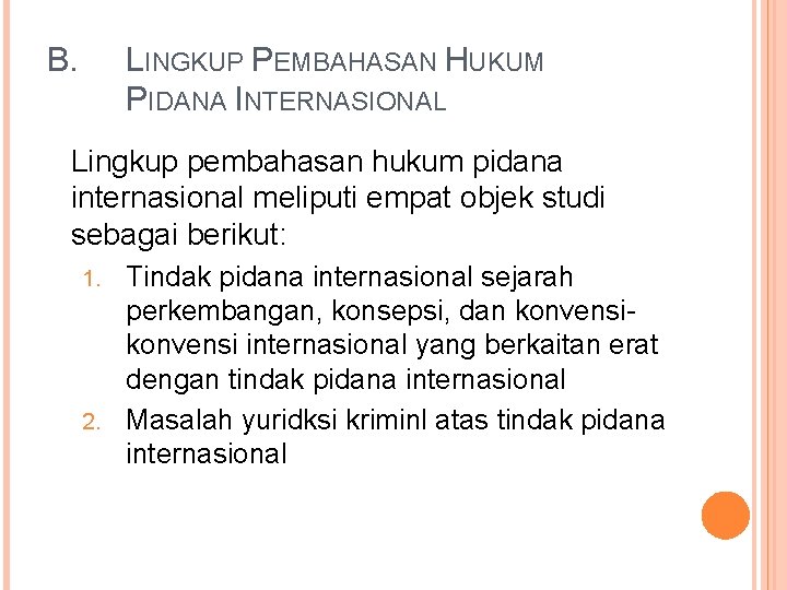 B. LINGKUP PEMBAHASAN HUKUM PIDANA INTERNASIONAL Lingkup pembahasan hukum pidana internasional meliputi empat objek