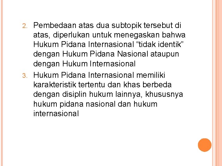 Pembedaan atas dua subtopik tersebut di atas, diperlukan untuk menegaskan bahwa Hukum Pidana Internasional