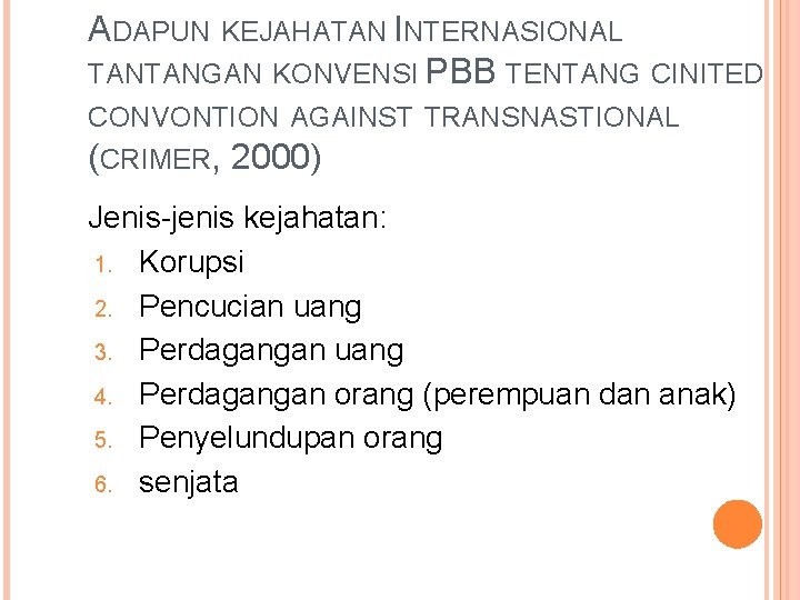 ADAPUN KEJAHATAN INTERNASIONAL TANTANGAN KONVENSI PBB TENTANG CINITED CONVONTION AGAINST TRANSNASTIONAL (CRIMER, 2000) Jenis-jenis