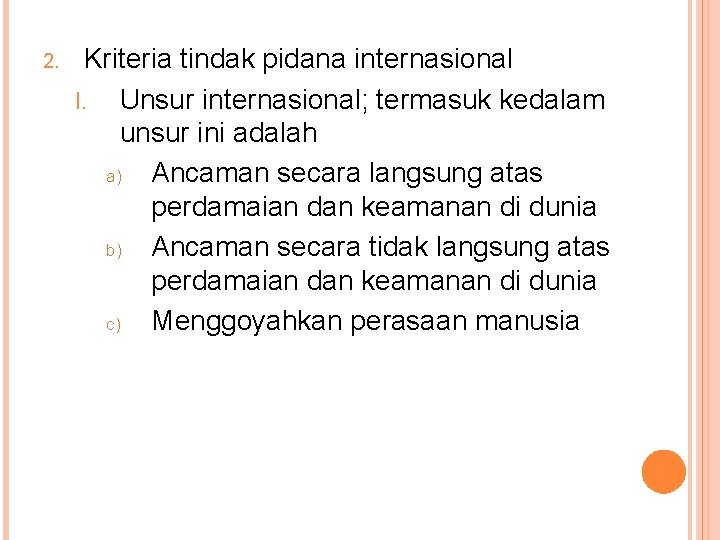 2. Kriteria tindak pidana internasional I. Unsur internasional; termasuk kedalam unsur ini adalah a)