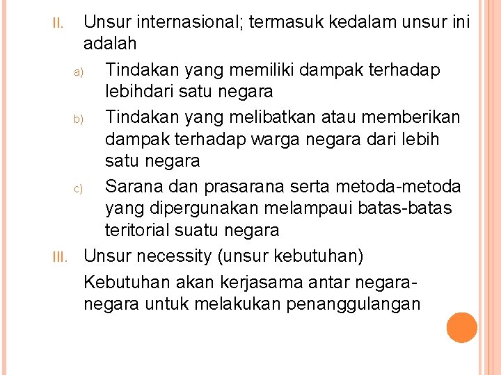 Unsur internasional; termasuk kedalam unsur ini adalah a) Tindakan yang memiliki dampak terhadap lebihdari