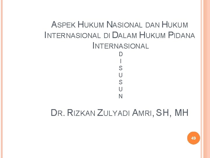 ASPEK HUKUM NASIONAL DAN HUKUM INTERNASIONAL DI DALAM HUKUM PIDANA INTERNASIONAL D I S