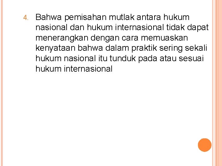 4. Bahwa pemisahan mutlak antara hukum nasional dan hukum internasional tidak dapat menerangkan dengan