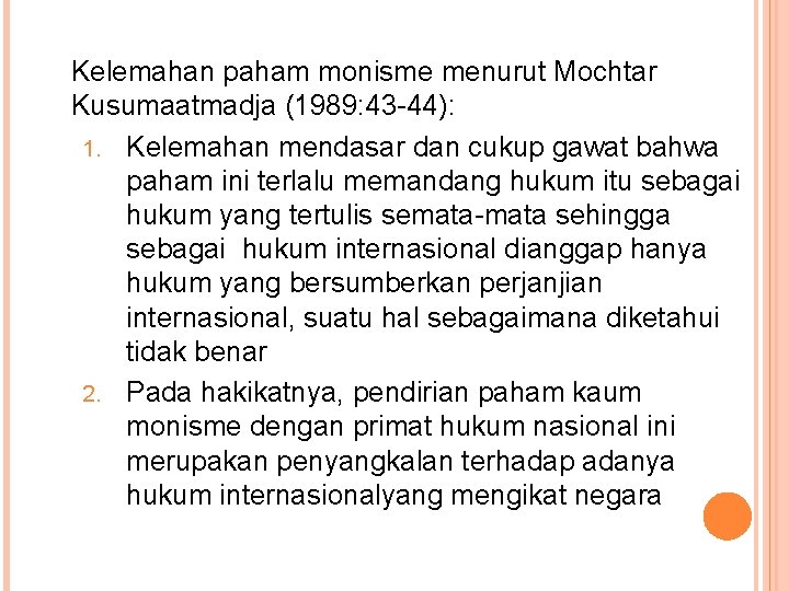 Kelemahan paham monisme menurut Mochtar Kusumaatmadja (1989: 43 -44): 1. Kelemahan mendasar dan cukup