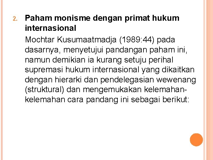 2. Paham monisme dengan primat hukum internasional Mochtar Kusumaatmadja (1989: 44) pada dasarnya, menyetujui