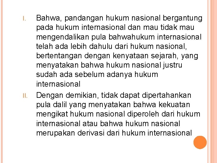 I. II. Bahwa, pandangan hukum nasional bergantung pada hukum internasional dan mau tidak mau