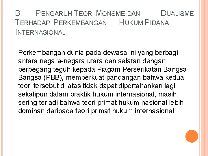 B. PENGARUH TEORI MONSME DAN DUALISME TERHADAP PERKEMBANGAN HUKUM PIDANA INTERNASIONAL Perkembangan dunia pada