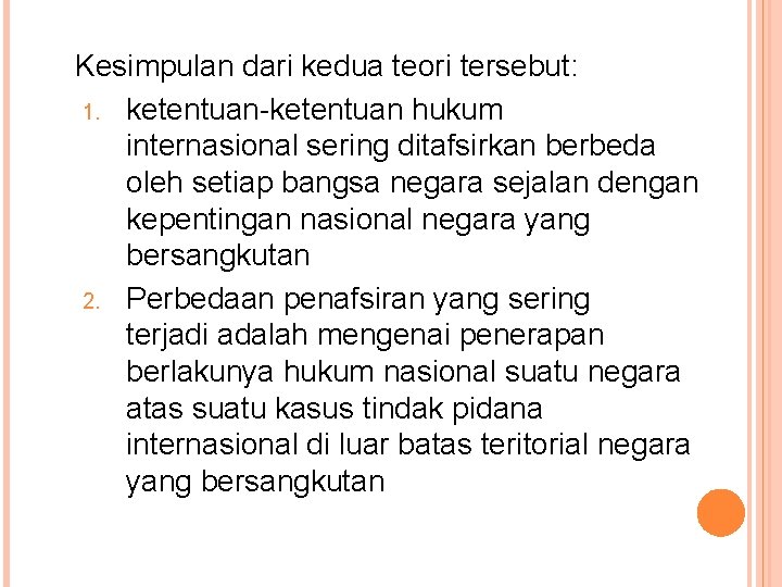 Kesimpulan dari kedua teori tersebut: 1. ketentuan-ketentuan hukum internasional sering ditafsirkan berbeda oleh setiap