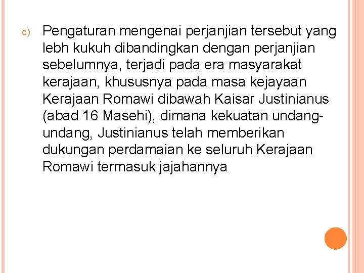 c) Pengaturan mengenai perjanjian tersebut yang lebh kukuh dibandingkan dengan perjanjian sebelumnya, terjadi pada