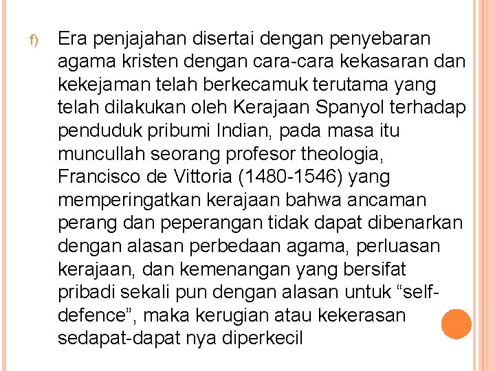 f) Era penjajahan disertai dengan penyebaran agama kristen dengan cara-cara kekasaran dan kekejaman telah