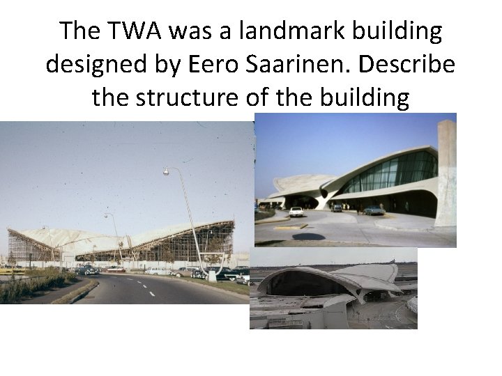 The TWA was a landmark building designed by Eero Saarinen. Describe the structure of
