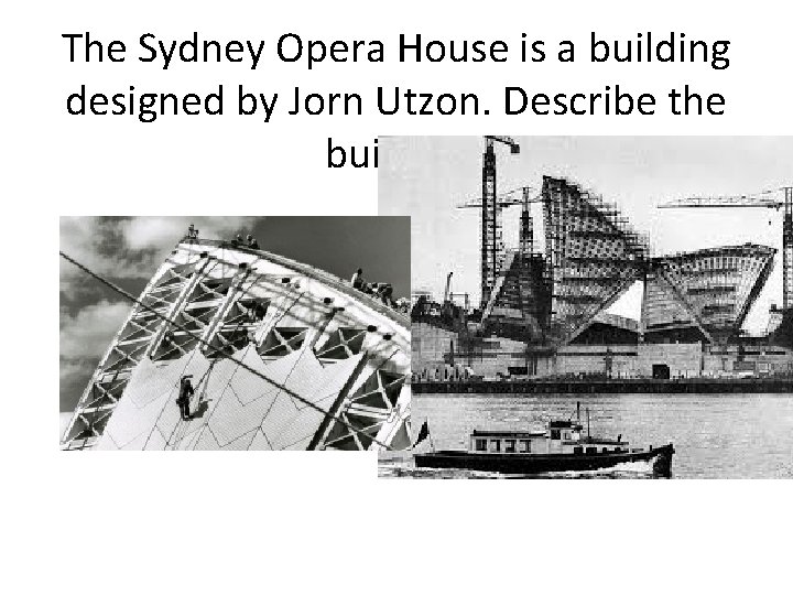 The Sydney Opera House is a building designed by Jorn Utzon. Describe the building