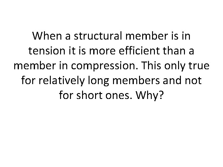 When a structural member is in tension it is more efficient than a member
