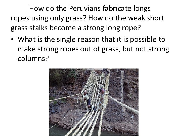 How do the Peruvians fabricate longs ropes using only grass? How do the weak