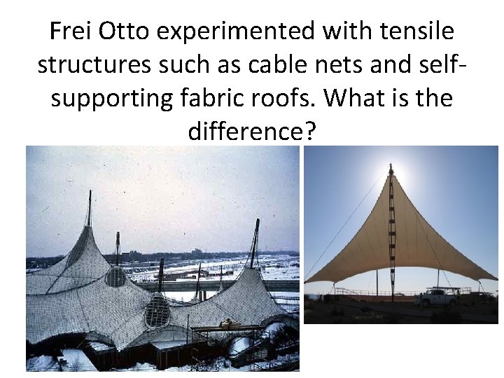 Frei Otto experimented with tensile structures such as cable nets and selfsupporting fabric roofs.