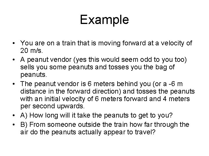 Example • You are on a train that is moving forward at a velocity