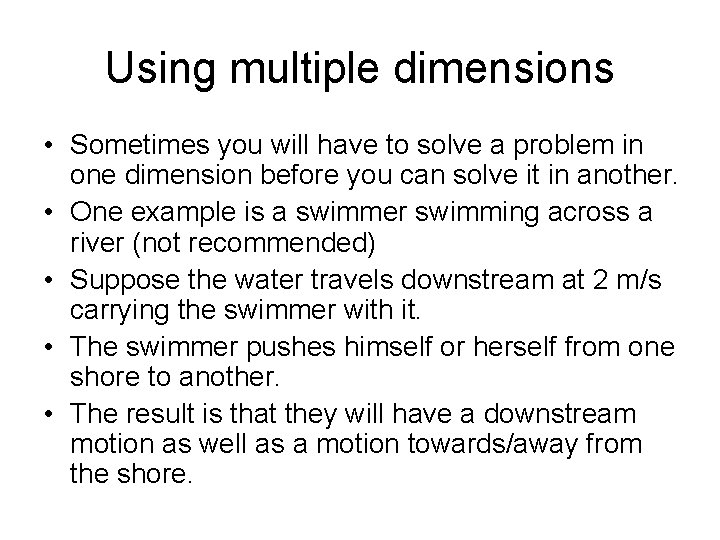Using multiple dimensions • Sometimes you will have to solve a problem in one