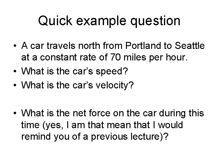 Quick example question • A car travels north from Portland to Seattle at a