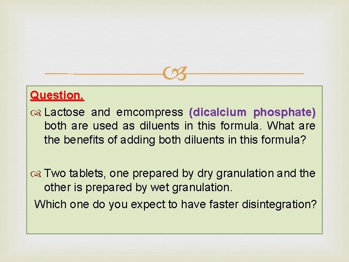  Question. Lactose and emcompress (dicalcium phosphate) both are used as diluents in this