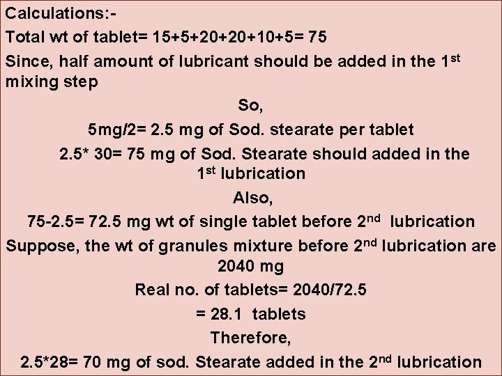 Calculations: Total wt of tablet= 15+5+20+20+10+5= 75 Since, half amount of lubricant should be