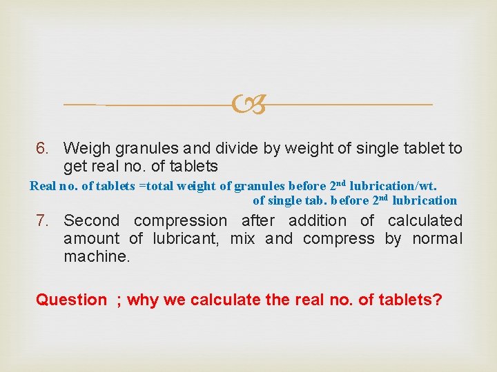  6. Weigh granules and divide by weight of single tablet to get real