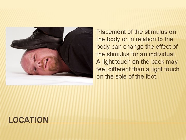 Placement of the stimulus on the body or in relation to the body can