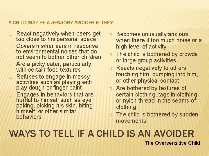 A CHILD MAY BE A SENSORY AVOIDER IF THEY: � � � React negatively