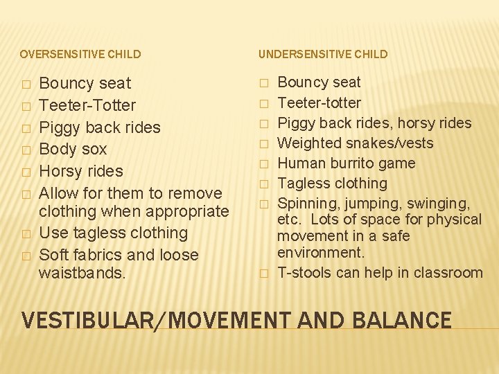 OVERSENSITIVE CHILD � � � � Bouncy seat Teeter-Totter Piggy back rides Body sox