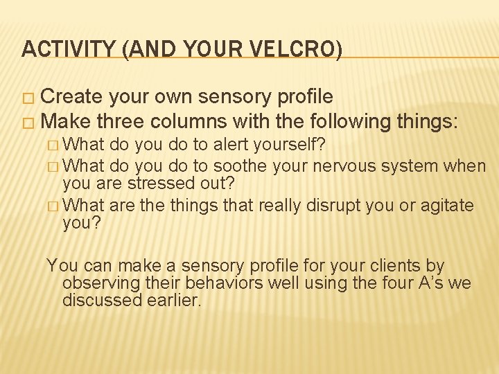 ACTIVITY (AND YOUR VELCRO) � Create your own sensory profile � Make three columns