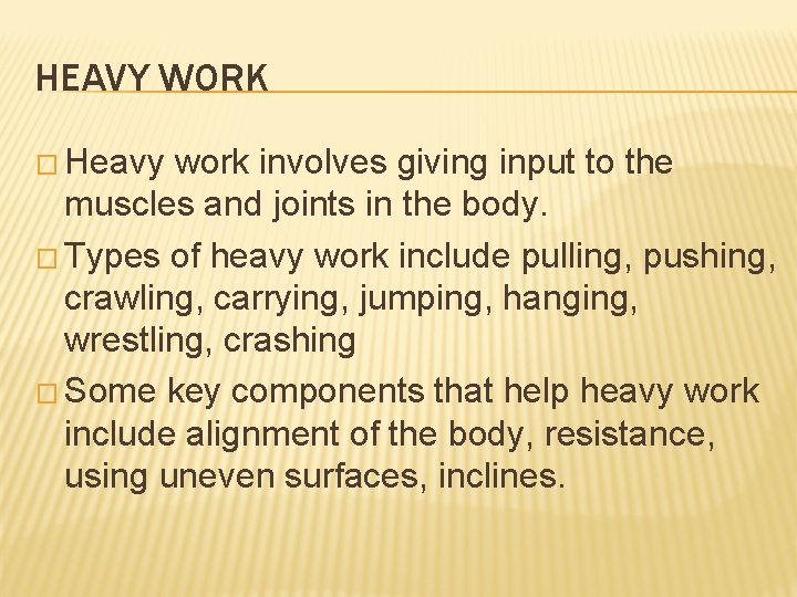 HEAVY WORK � Heavy work involves giving input to the muscles and joints in