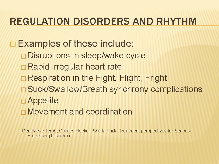 REGULATION DISORDERS AND RHYTHM � Examples of these include: � Disruptions in sleep/wake cycle