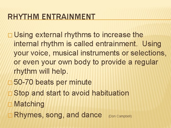 RHYTHM ENTRAINMENT � Using external rhythms to increase the internal rhythm is called entrainment.