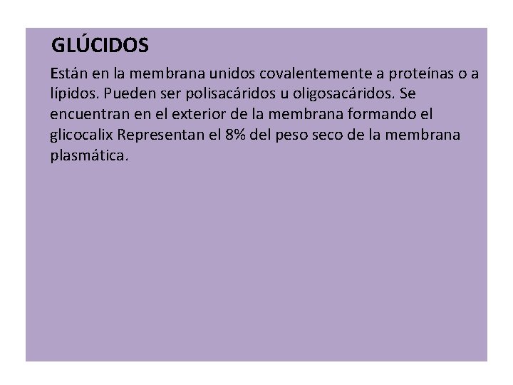 GLÚCIDOS Están en la membrana unidos covalentemente a proteínas o a lípidos. Pueden ser GLÚCIDOS Están en la membrana unidos covalentemente a proteínas o a lípidos. Pueden ser
