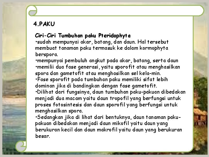 4. PAKU Ciri-Ciri Tumbuhan paku Pteridophyta • sudah mempunyai akar, batang, dan daun. Hal