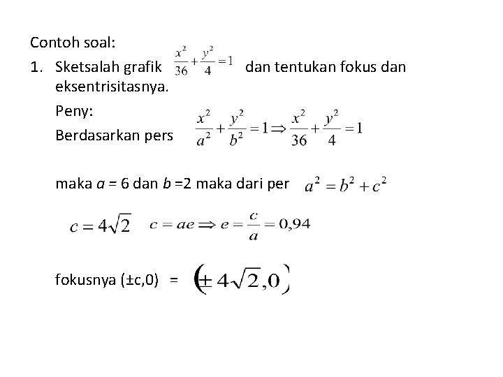 Contoh soal: 1. Sketsalah grafik eksentrisitasnya. Peny: Berdasarkan pers dan tentukan fokus dan maka