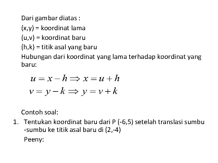 Dari gambar diatas : (x, y) = koordinat lama (u, v) = koordinat baru