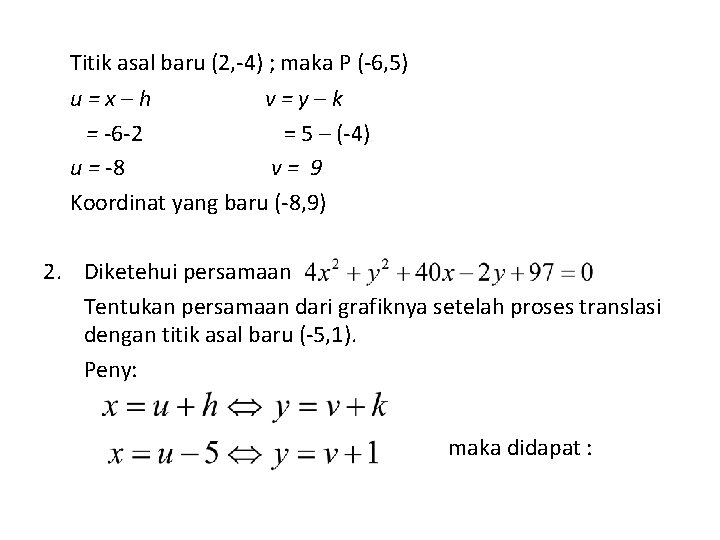 Titik asal baru (2, -4) ; maka P (-6, 5) u=x–h v=y–k = -6