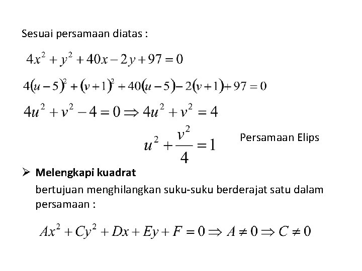 Sesuai persamaan diatas : Persamaan Elips Ø Melengkapi kuadrat bertujuan menghilangkan suku-suku berderajat satu