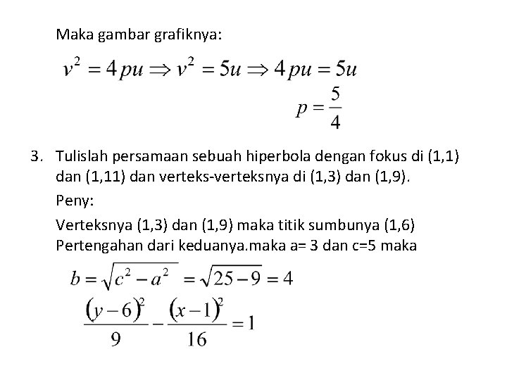 Maka gambar grafiknya: 3. Tulislah persamaan sebuah hiperbola dengan fokus di (1, 1) dan