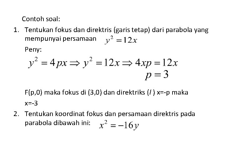 Contoh soal: 1. Tentukan fokus dan direktris (garis tetap) dari parabola yang mempunyai persamaan